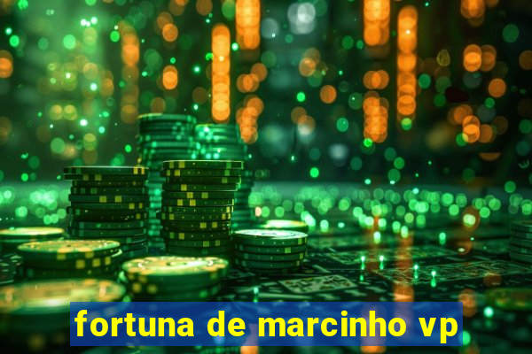 fortuna de marcinho vp